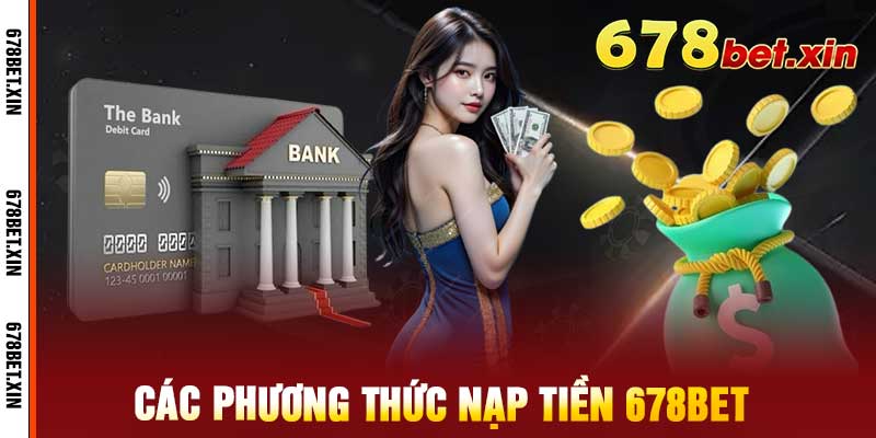 Các phương thức nạp tiền 678bet