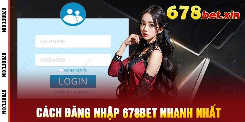 Cách đăng nhập 678bet nhanh nhất
