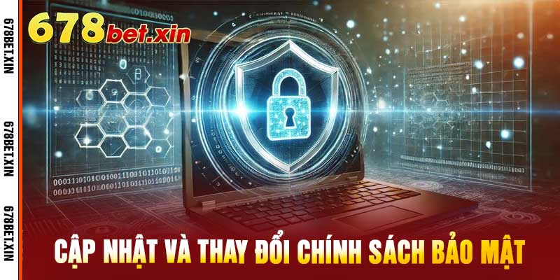 Cập nhật và thay đổi chính sách bảo mật