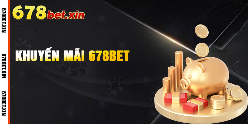 Khuyến Mãi 678Bet – Ưu Đãi Hấp Dẫn, Cơ Hội Nhận Thưởng Lớn