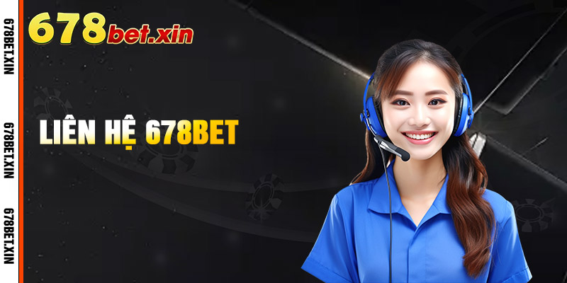Liên Hệ 678Bet – Hỗ Trợ Người Chơi Nhanh Chóng Và Hiệu Quả