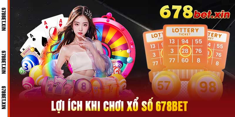 Lợi Ích Khi Chơi Xổ Số 678Bet