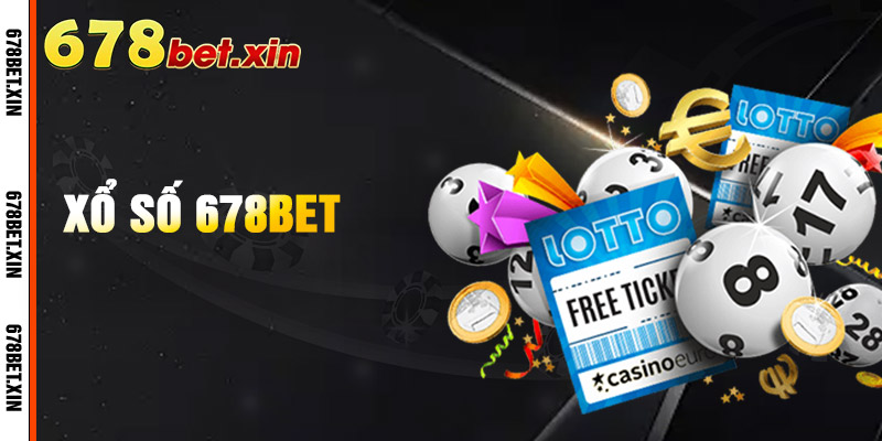 Xổ Số 678Bet – Trải Nghiệm Giải Trí May Mắn, Thưởng Hấp Dẫn