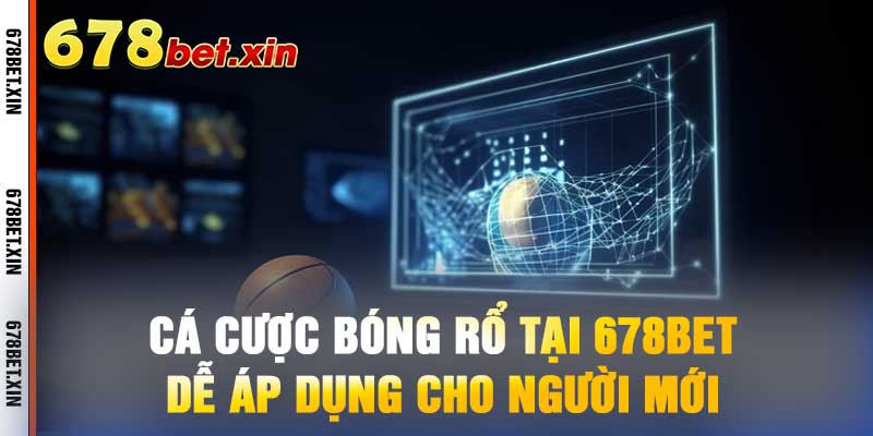 Cá Cược Bóng Rổ Tại 678BET – Dễ Áp Dụng Cho Người Mới