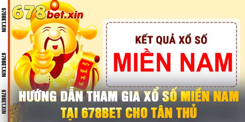 Hướng Dẫn Tham Gia Xổ Số Miền Nam Tại 678BET Cho Tân Thủ