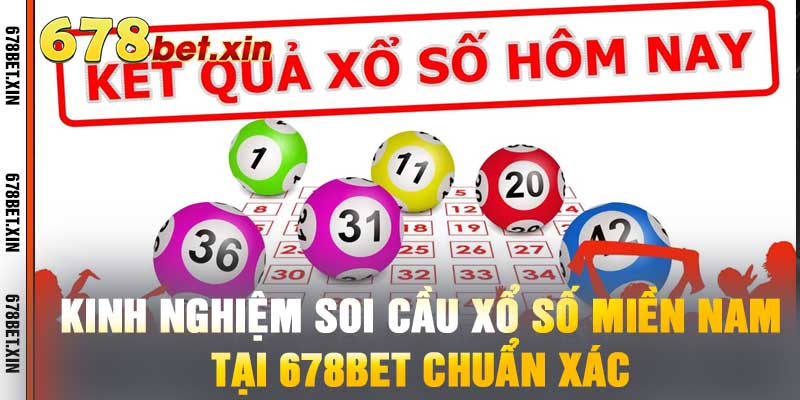 Kinh Nghiệm Soi Cầu Xổ Số Miền Nam Tại 678BET Chuẩn Xác