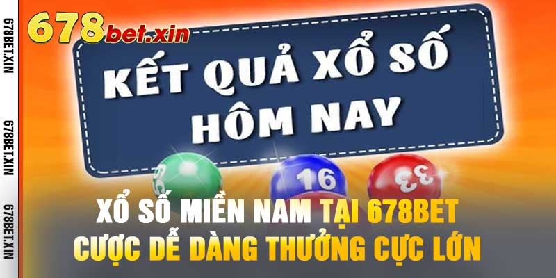 Xổ Số Miền Nam Tại 678BET – Cược Dễ Dàng Thưởng Cực Lớn